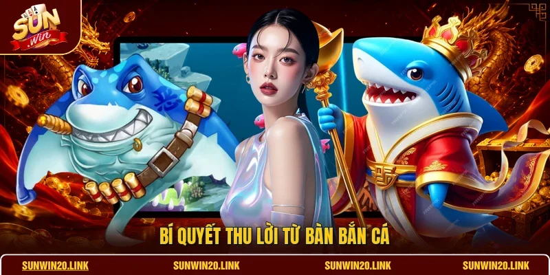 Bí quyết thu lời từ bàn bắn cá