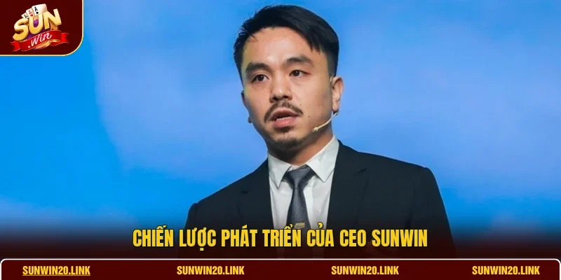 Chiến lược phát triển của CEO SUNWIN