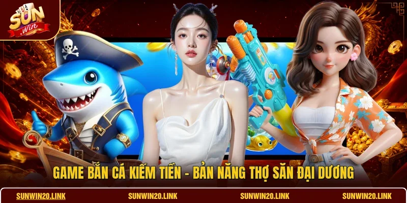 Game Bắn Cá Kiếm Tiền - Bản Năng Thợ Săn Đại Dương