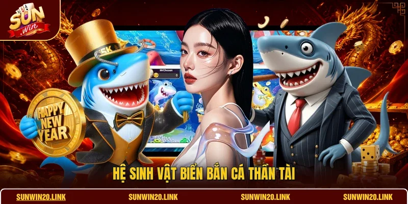 Hệ sinh vật biển bắn cá thần tài