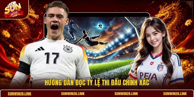 Hướng dẫn đọc tỷ lệ thi đấu chính xác