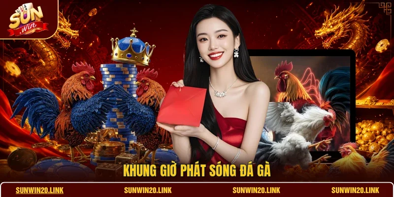 Khung giờ phát sóng đá gà
