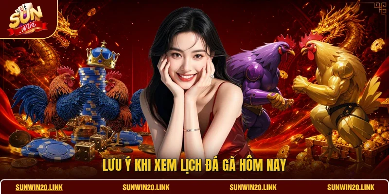 Lưu ý khi xem lịch đá gà hôm nay