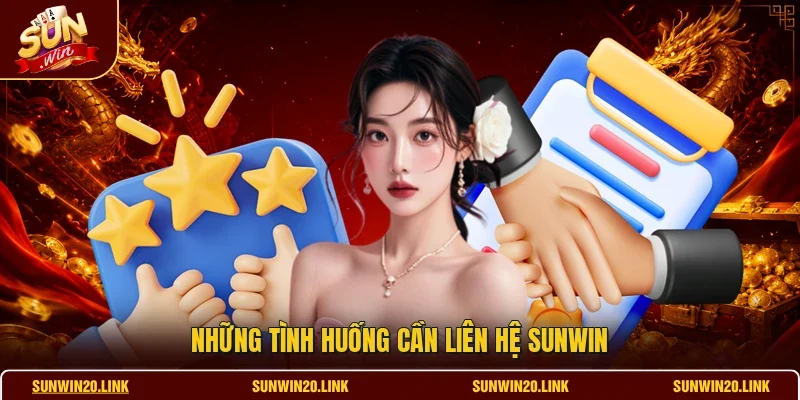 Những tình huống cần liên hệ SUNWIN