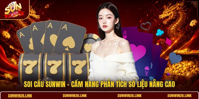 Soi Cầu SUNWIN - Cẩm Nang Phân Tích Số Liệu Nâng Cao