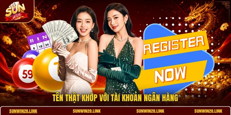 Tên thật khớp với tài khoản ngân hàng