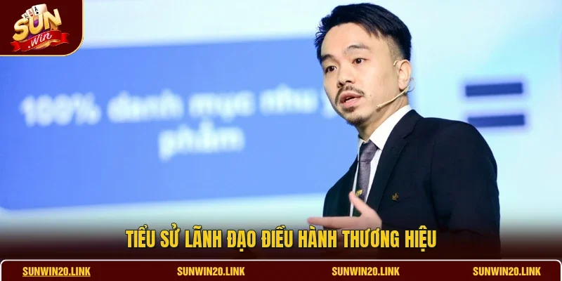 Tiểu sử lãnh đạo điều hành thương hiệu