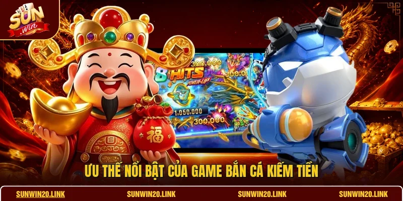 Ưu thế nổi bật của game bắn cá kiếm tiền